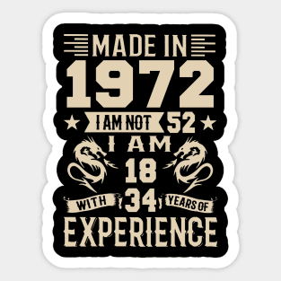 Made In 1972 I Am Not 52 I Am 18 With 34 Years Of Experience Sticker